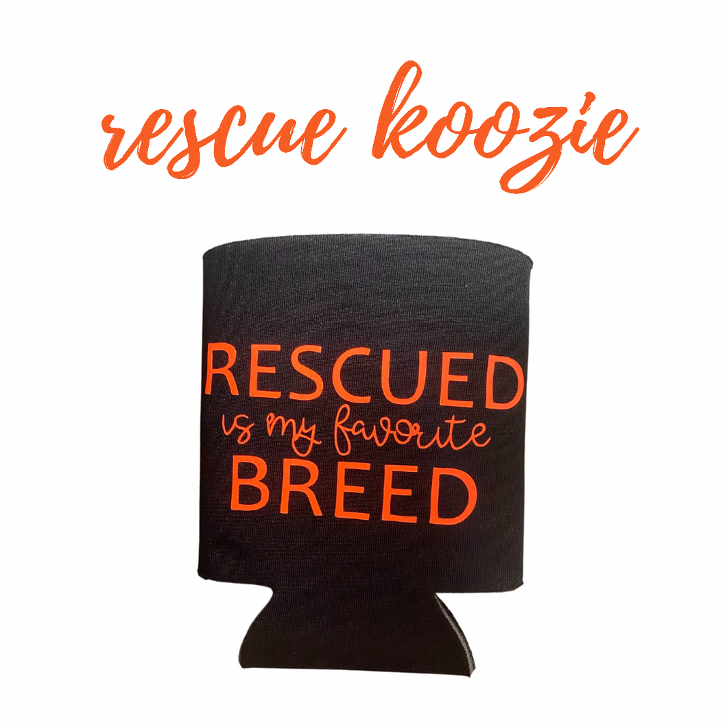 Rescued is my favorite breed - Koozie